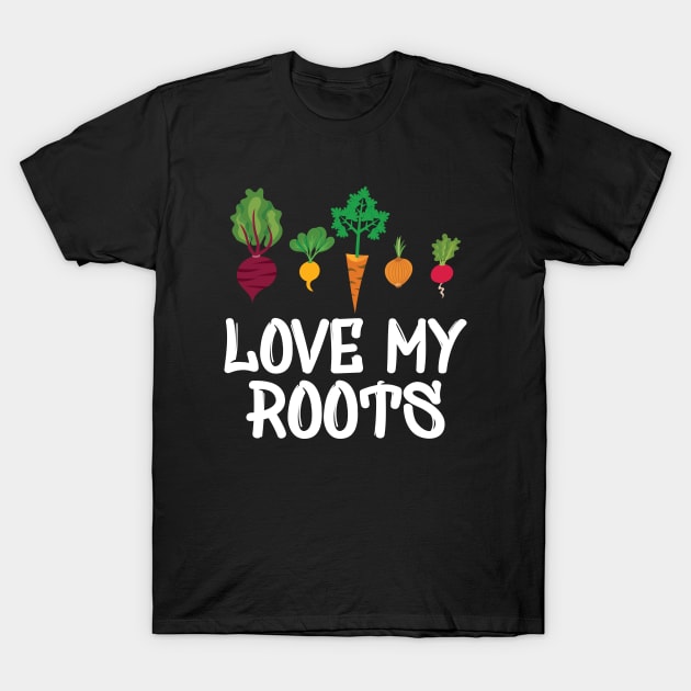 Gardener - Love my roots T-Shirt by KC Happy Shop